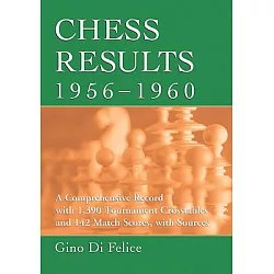 Chess Results, 1956-1960: A Comprehensive Record with 1,390 Tournament  Crosstables and 142 Match Scores, with Sources