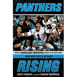 Panthers Rising: How the Carolina Panthers Roared to the Super Bowl―and Why  They'll Be Back!: Fowler, Scott, Robinson, Eugene: 9781629373126:  : Books