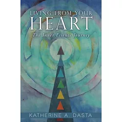 Living from Your Heart : The Inner Essence Journey (Hardcover)