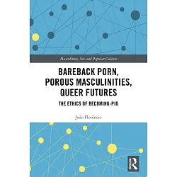 博客來-Bareback Porn, Porous Masculinities, Queer Futures: The ...