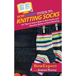 The Sock Knitting Bible: Everything you need to know about how to