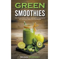 博客來-Green Smoothies: How to Lose Weight Quickly and Improve Your Health  With Delicious Green Smoothie Recipes