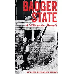 Badger State: A Wisconsin Memoir: Kathleen McDonough Mundo