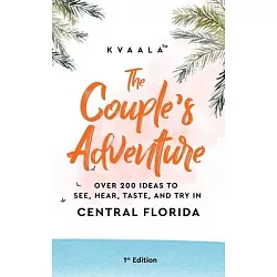 The Couple's Adventure - Over 200 Ideas to See, Hear, Taste, and Try in  Central Florida: Make Memories That Will Last a Lifetime in the Everglade  State by Kvaala, Paperback