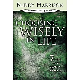 博客來 Choosing Wisely In Life 7 Steps To A Quality Decision