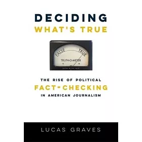 博客來 Deciding What S True The Rise Of Political Fact Checking In American Journalism