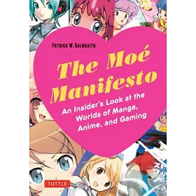博客來 The Moe Manifesto An Insider S Look At The Worlds Of Manga Anime And Gaming