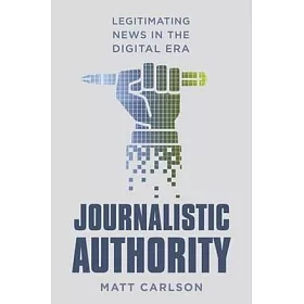 博客來 Journalistic Authority Legitimating News In The Digital Era