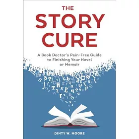 博客來 The Story Cure A Book Doctor S Pain Free Guide To Finishing Your Novel Or Memoir