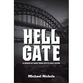 博客來 Hell Gate A Nexus Of New York City S East River