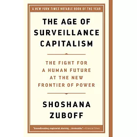The Age of Surveillance Capitalism: The Fight for a Human Future at the New Frontier of Power