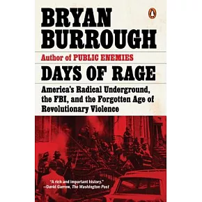 Days of Rage: America’s Radical Underground, the Fbi, and the Forgotten Age of Revolutionary Violence