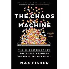 The Chaos Machine: The Inside Story of How Social Media Rewired Our Minds and Our World