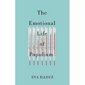 The Emotional Life of Populism: How Fear, Disgust, Resentment, and Love Undermine Democracy