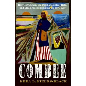 Combee: Harriet Tubman, the Combahee River Raid, and Black Freedom During the Civil War