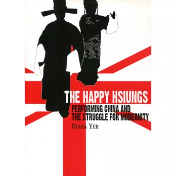 The Happy Hsiungs：Performing China and the Struggle for Modernity