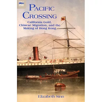 Pacific Crossing：California Gold, Chinese Migration, and the Making of Hong Kong