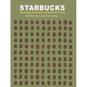 Starbucks : the brand, the history, and the global vision /