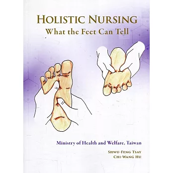 Holistic nursing：what the feet can Tell (未來健康：腳會說話(英文版))