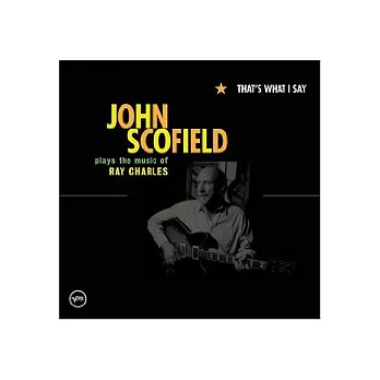 John Scofield / That’s What I Say — Plays The Music of Ray Charles