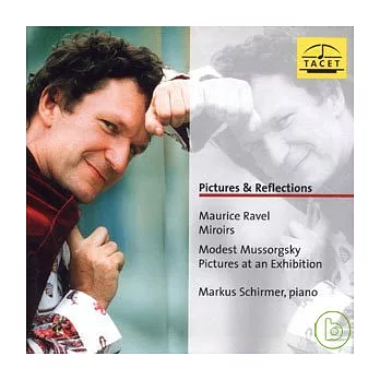 Markus Schirmer, piano / Pictures & Reflections Maurice Ravel : Miroirs Modest Mussorgsky : Pictures at an Exhibition