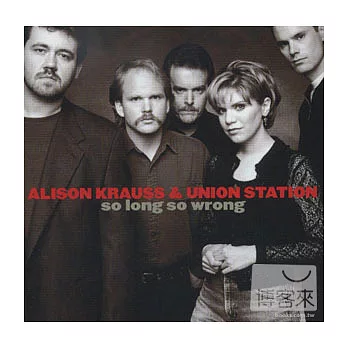 Alison Krauss & Union Station / So Long So Wrong