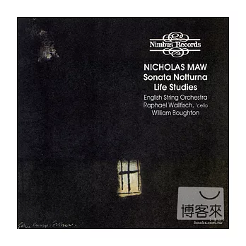 Nicholas Maw: Life Studies & Sonata Notturna / Raphael Wallfisch, William Boughton & English String Orchestra