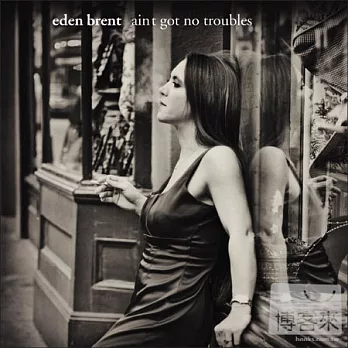 Eden Brent / Ain’t Got No Troubles