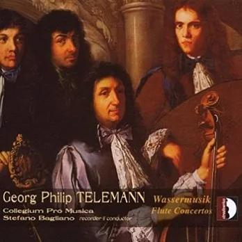 Telemann: Wassermusik; Flute Concertos / Collegium Pro Musica, Stefano Bagliano (recorder), Stefano Bagliano (conductor)