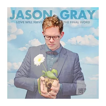 Jason Gray / Love Will Have The Final Word