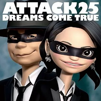 Dreams Come True美夢成真 / ATTACK25