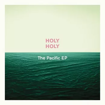 Holy Holy / The Pacific (EP)