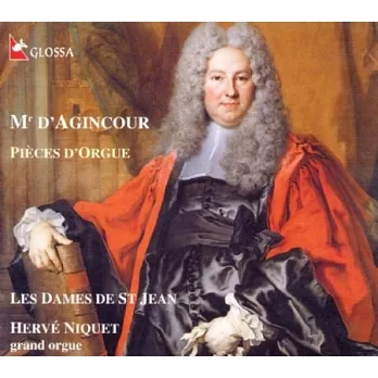 Francois d’ Agincourt : Orgelwerke / Hervé Niquet / Les Dames De St. Jean