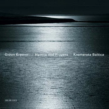 Gidon Kremer / Kremerata Baltica : Hymns and Prayers / Roman Kofman