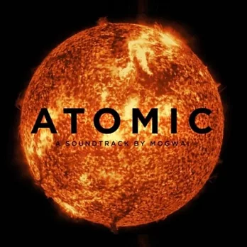 Atomic / A Soundtrack By Mogwai