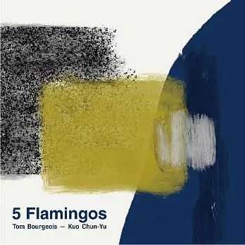 Tom Bourgeois ＆ Kuo Chun-Yu / 5 Flamingos