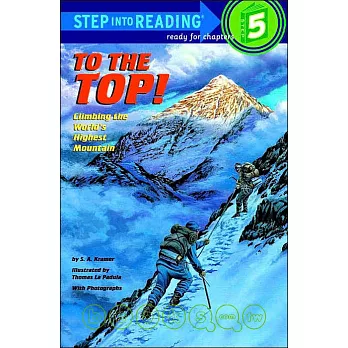 To the Top! Climbing the World’s Highest Mountain (Step-Into-Reading, Step 5)