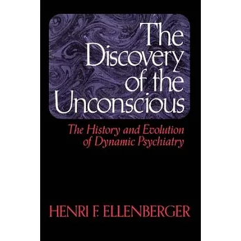 The Discovery of the Unconscious: The History and Evolution of Dynamic Psychiatry