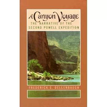 A Canyon Voyage: Narrative of the Second Powell Expedition Down the Gree-Colorado River from Wyoming, and the Explorations on La