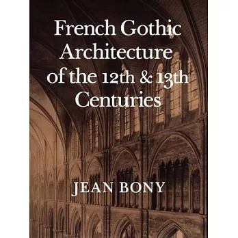 French Gothic Architecture of the Twelfth and Thirteenth Centuries