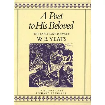 A Poet to His Beloved: The Early Love Poems of W.B. Yeats
