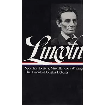 Abraham Lincoln: Speeches and Writings 1832-1858