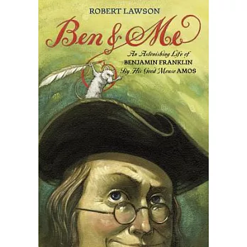 Ben and me : a new and astonishing life of Benjamin Franklin as written by his good mouse Amos /