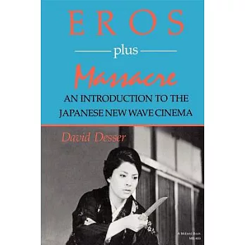 Eros Plus Massacre: An Introduction to the Japanese New Wave Cinema
