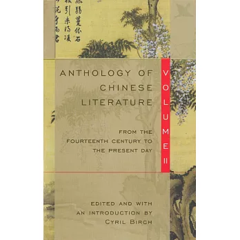 Anthology of Chinese Literature: Volume II: From the Fourteenth Century to the Present Day