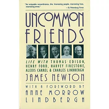 Uncommon Friends: Life with Thomas Edison, Henry Ford, Harvey Firestone, Alexis Carrel, and Charles Lindbergh