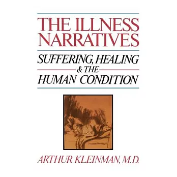 The Illness Narratives: Suffering, Healing, and the Human Condition
