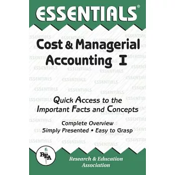The Essentials of Cost & Managerial Accounting I: Quick Access to the Important Facts and Concepts