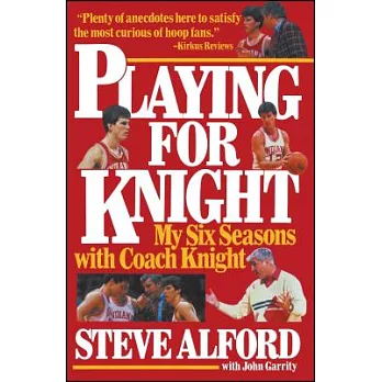 Playing for Knight: My Six Seasons With Coach Knight