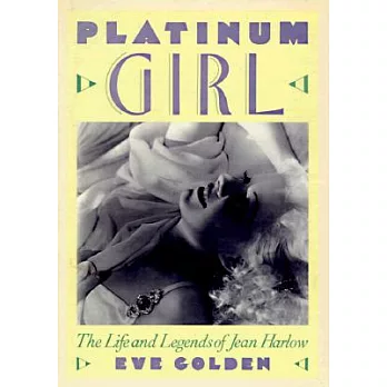 Platinum Girl: The Life and Legends of Jean Harlow